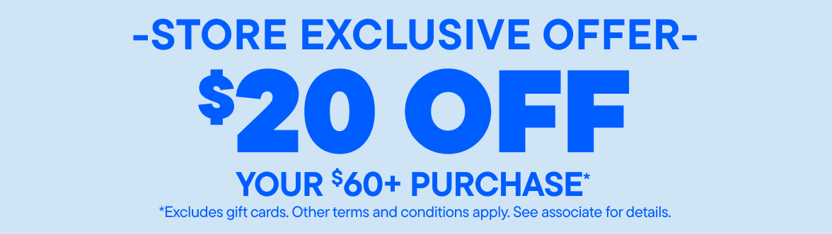 Store Exclusive Offer: $20 Off Your $60+ Purchase