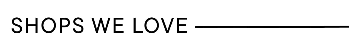 Shops We Love