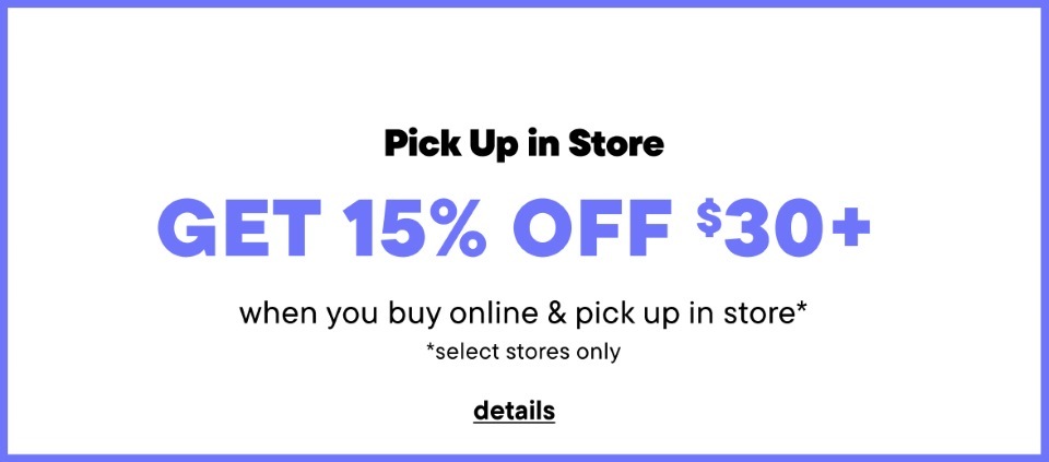 Get 15% off when you buy online & pick up in store