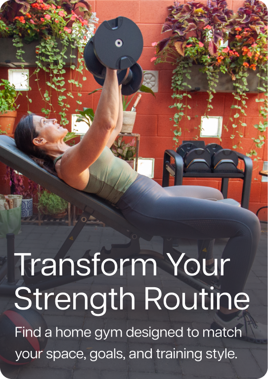Transform Your Strength Routine. Find a home gym designed to match your space, goals, and training style.