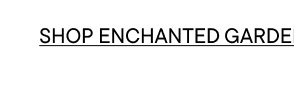 Shop Enchanted Garden
