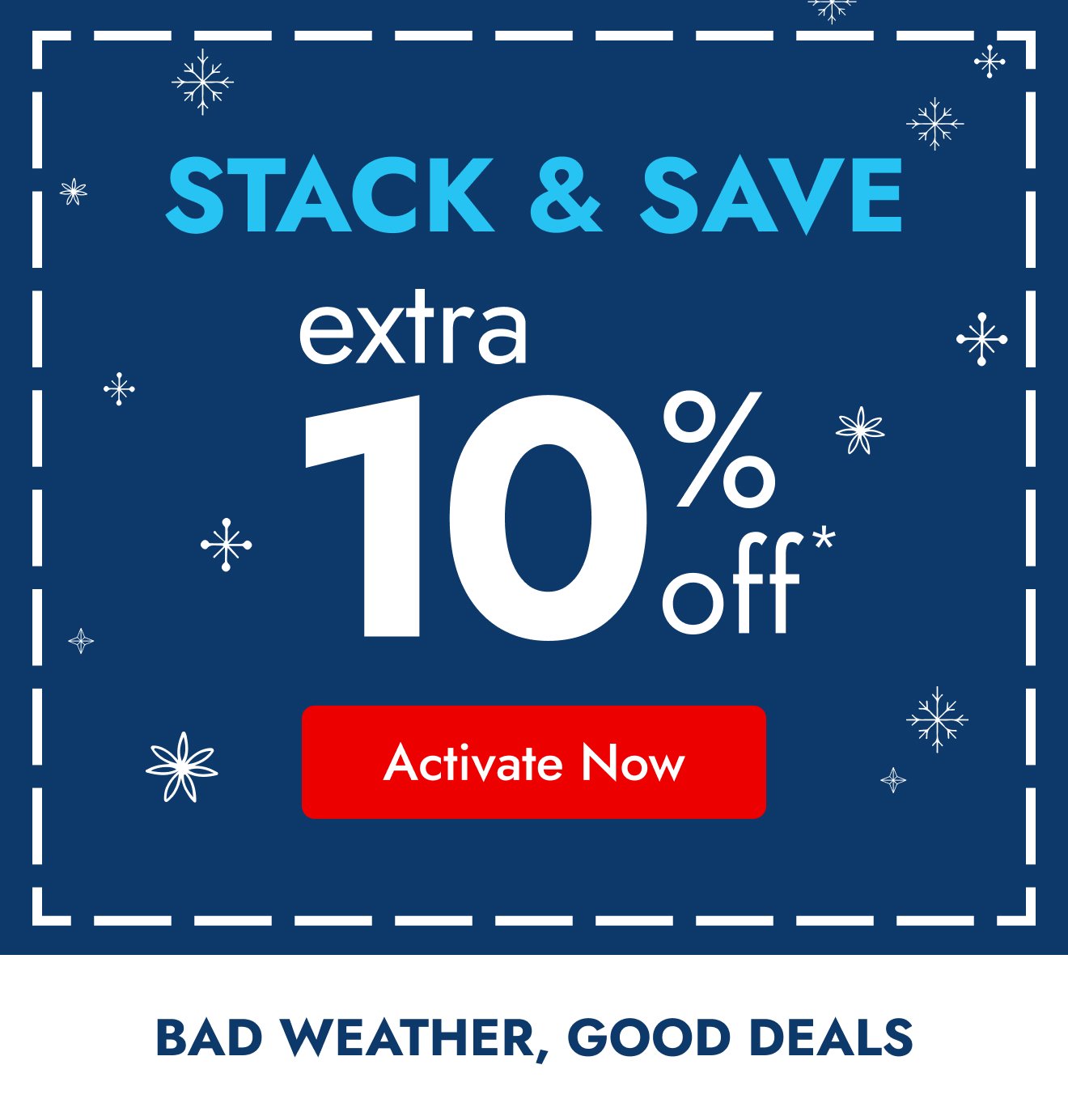 EXTRA 10% off - Stay inside & save this weekend