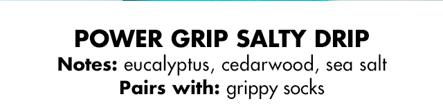 Power Grip Salty Drip