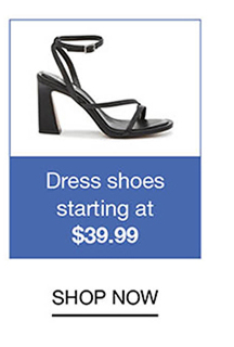 Dress shoes starting at $39.99 | SHOP NOW