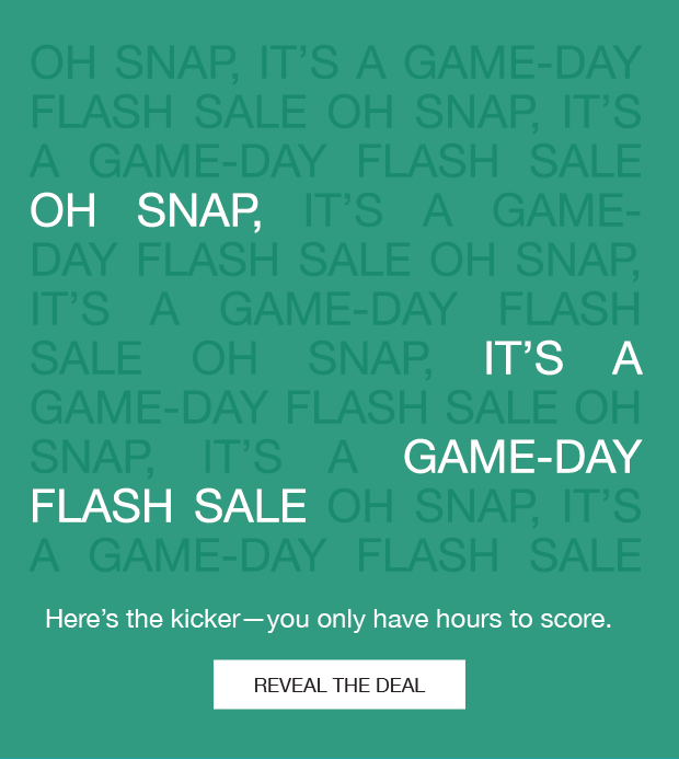 OH SNAP, IT'S A GAME-DAY FLASH SALE