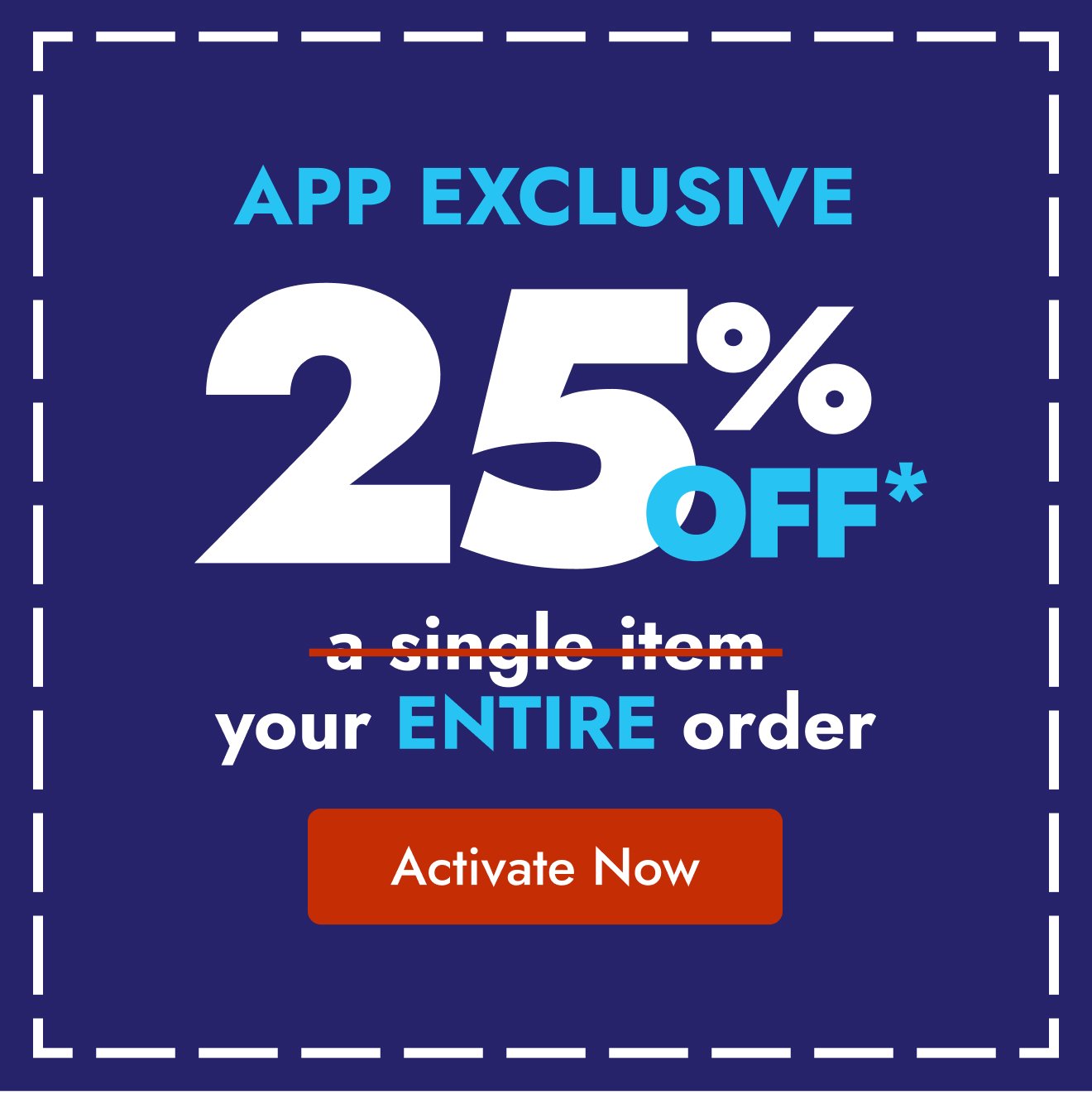 App Exclusive: 25% off your ENTIRE order