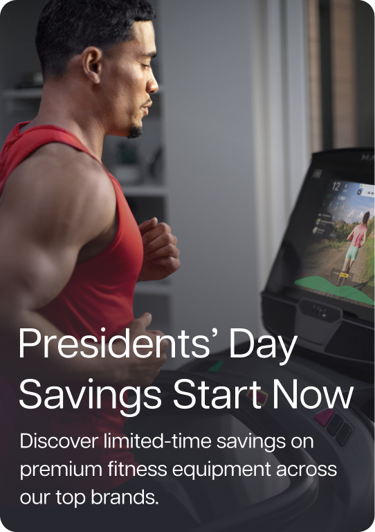 Presidents' Day Savings Start Now. Discover limited-time savings on premium fitness equipment across our top brands.