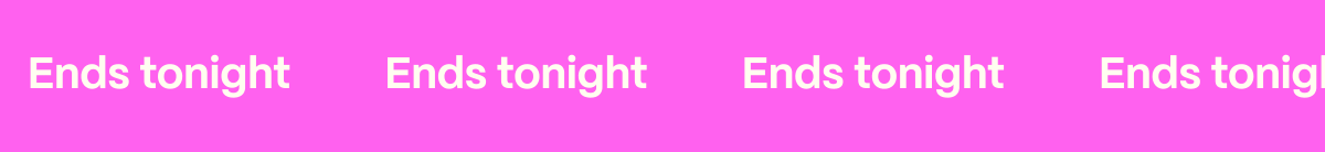 Ends tonight
