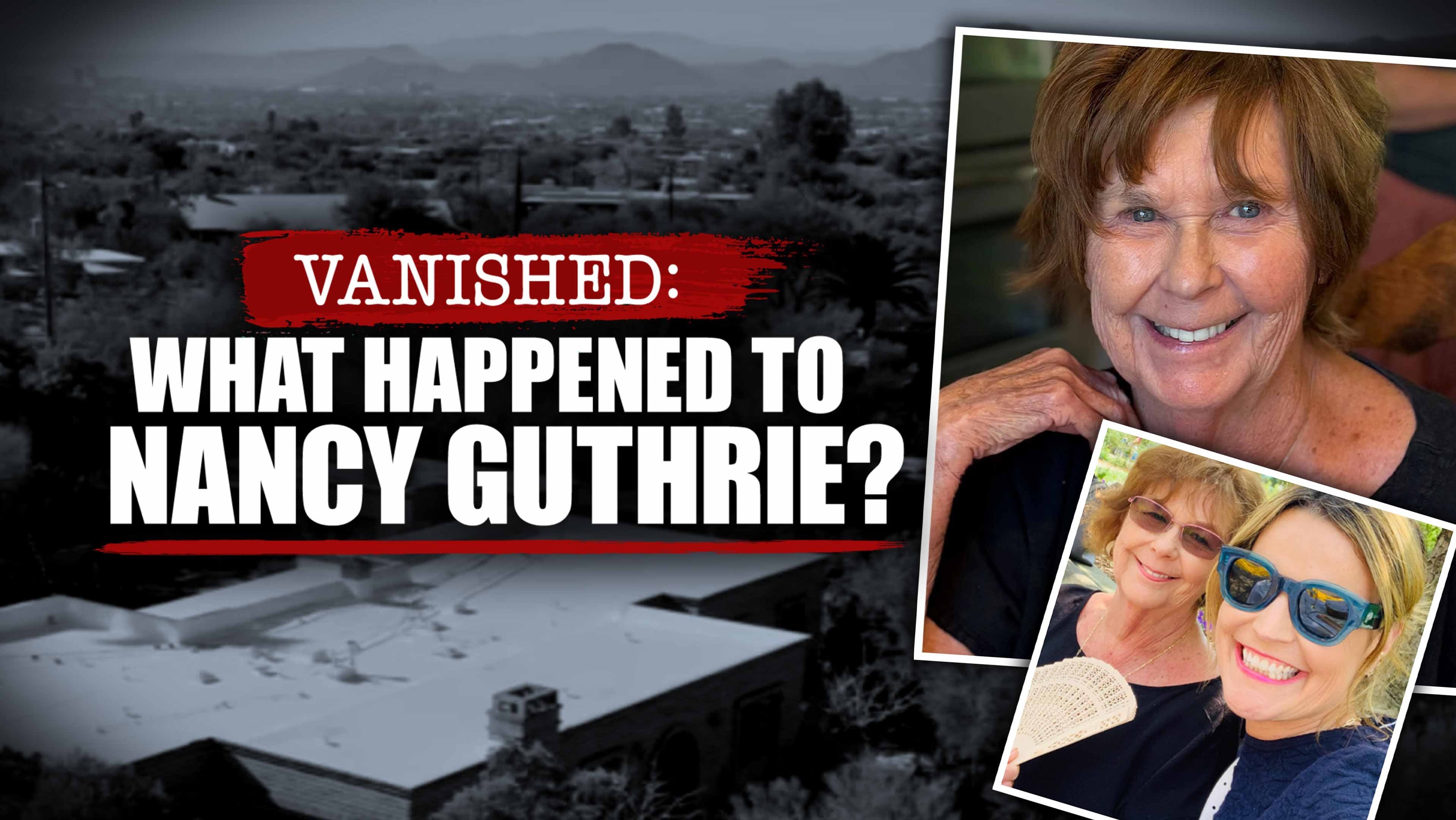 Vanished: What Happened to Nancy Guthrie?