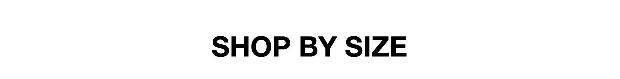 SHOP BY SIZE