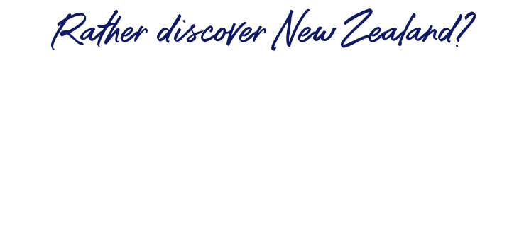 Rather discover New Zealand?
