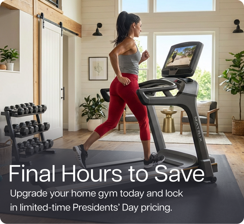 Final Hours to Save. Upgrade your home gym today and lock in limited-time President’s Day pricing.