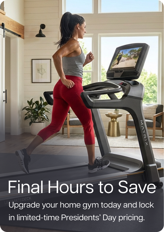 Final Hours to Save. Upgrade your home gym today and lock in limited-time President’s Day pricing.