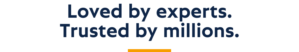 Loved by experts. Trusted by millions.