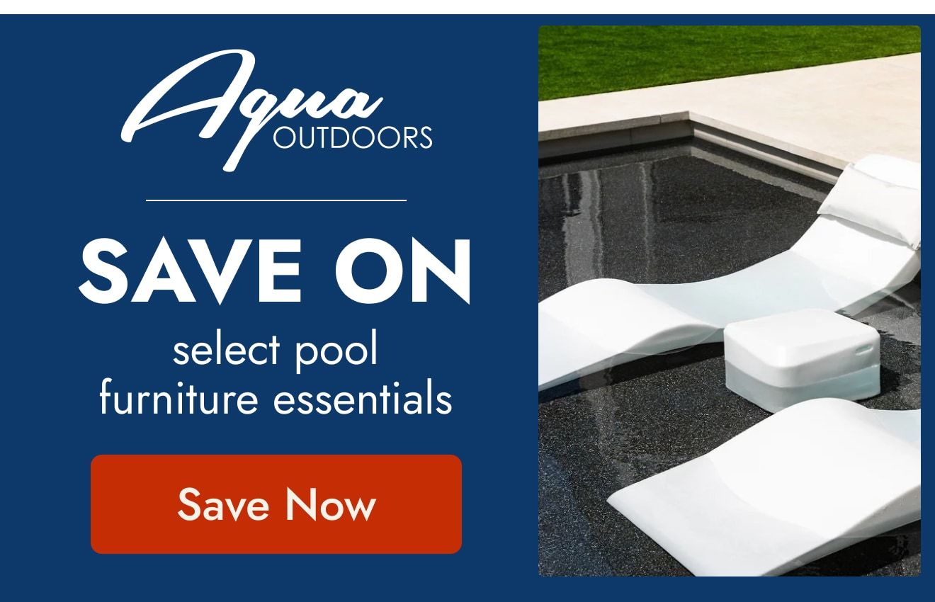 Save On Select Pool Furniture Essentials by Aqua Outdoors