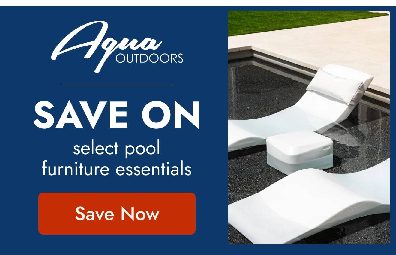 Save On Select Pool Furniture Essentials by Aqua Outdoors