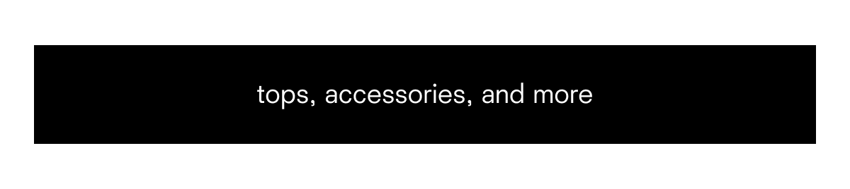 tops, accessories, and more