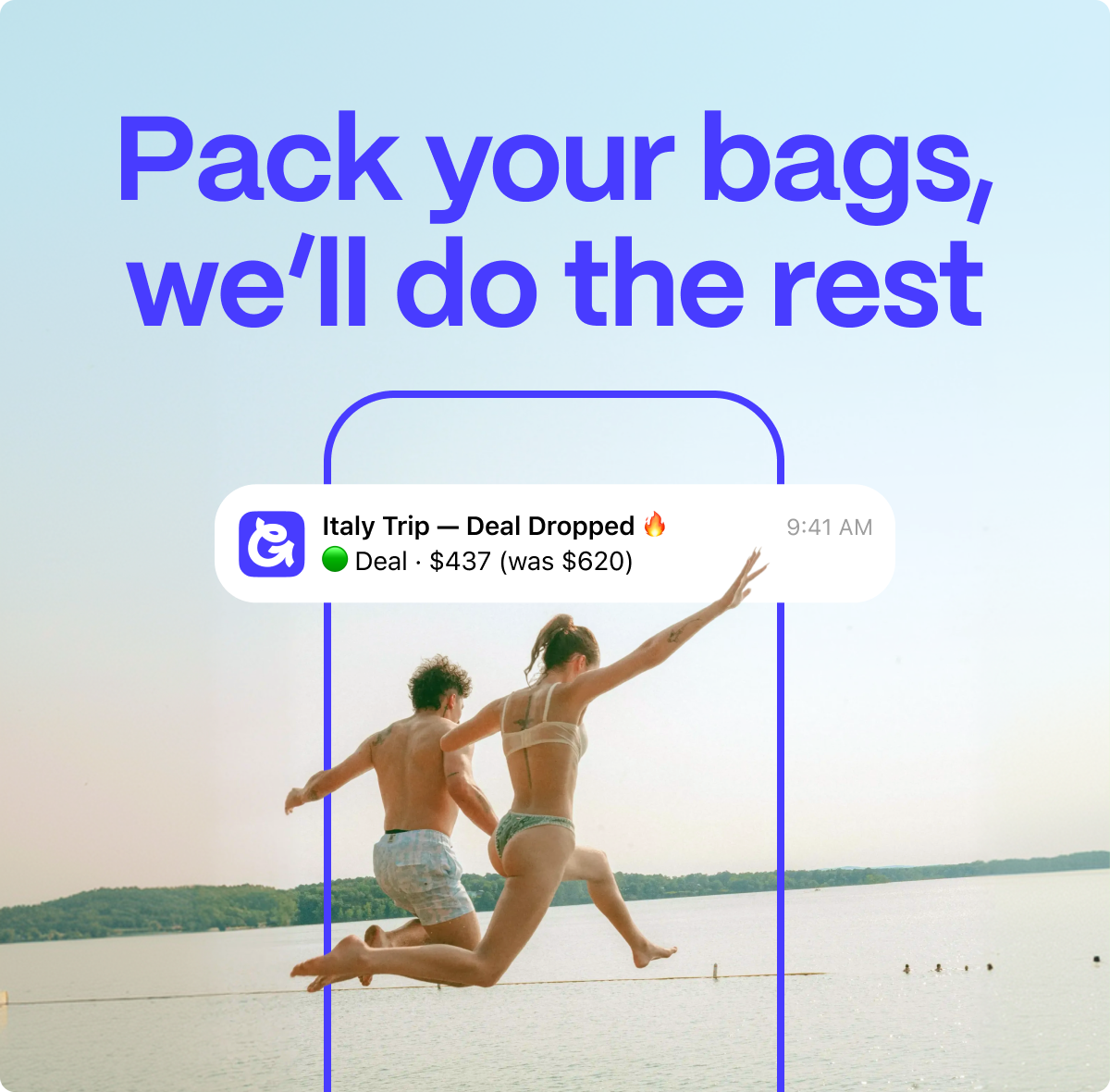 Pack your bags, we'll do the rest