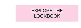 EXPLORE THE LOOKBOOK