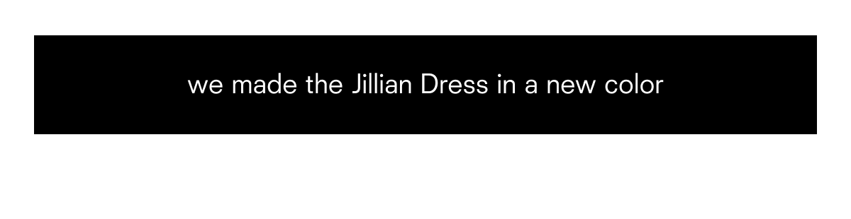 we made the Jillian Dress in a new color