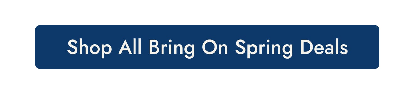 Shop All Bring On Spring Deals