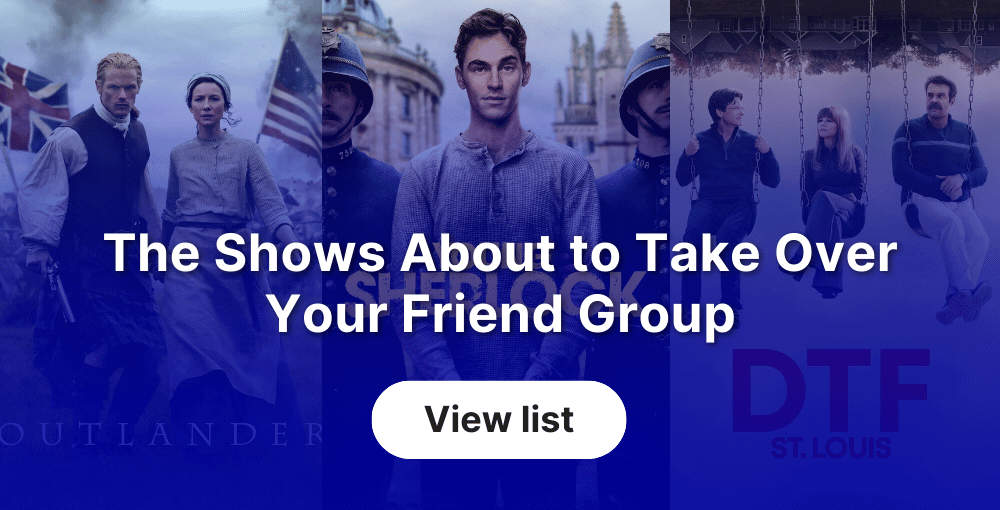 The Shows About to Take Over Your Friend Group