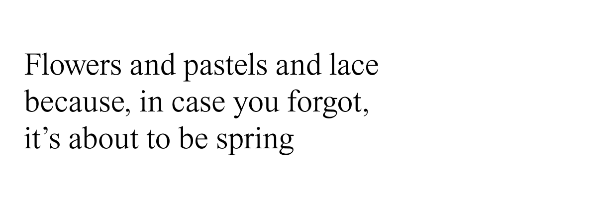 Flowers and pastels and lace