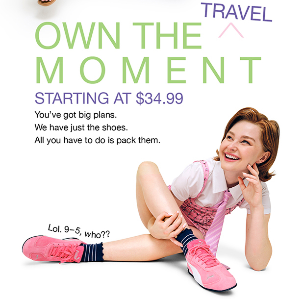 OWN THE TRAVEL MOMENT STARTING AT $34.99