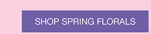 SHOP SPRING FLORALS