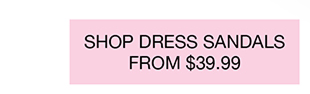 Shop Dress Sandals From $39.99