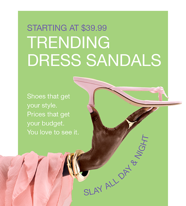 Starting at $39.99 Trending Dress Sandals | Slay All Day & Night