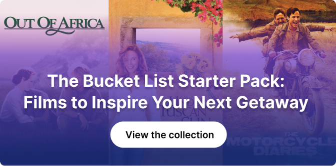 The Bucket List Starter Pack: Films to Inspire Your Next Getaway