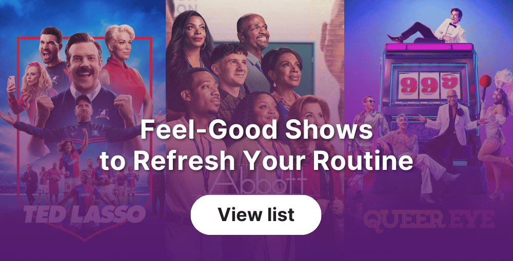 Feel-Good Shows to Refresh Your Routine