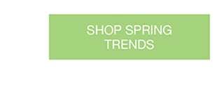 SHOP SPRING TRENDS