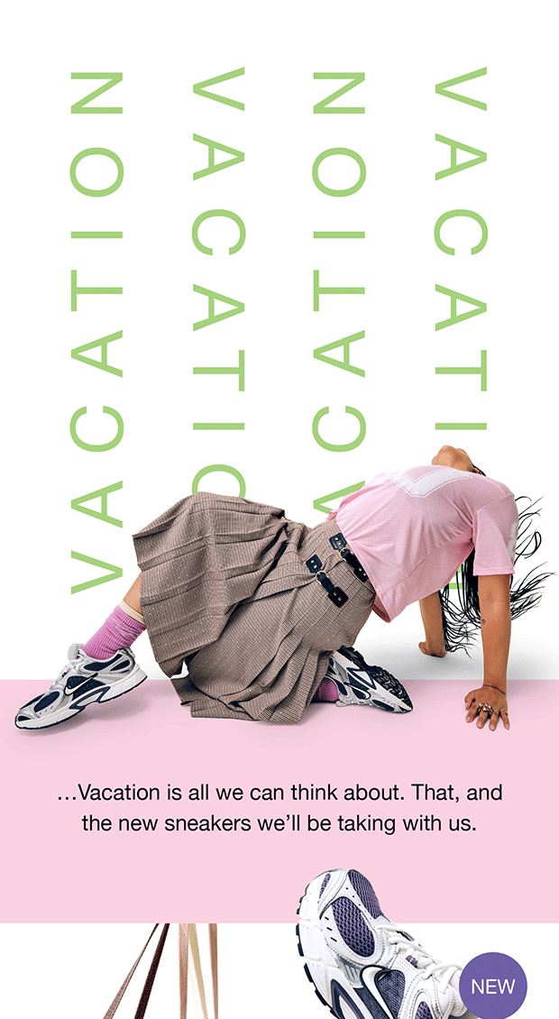 ... Vacation is all we can think about. That, and
the new sneakers we'll be taking with us.