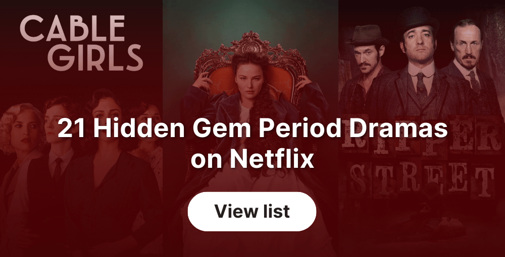 21 Hidden Gem Period Dramas on Netflix