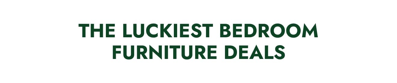 The Luckiest Bedroom Furniture Deals-Up to 30% Off Bedroom Furniture Deals