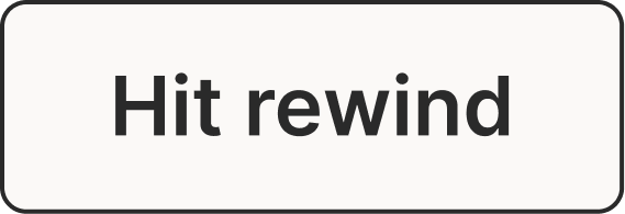 Hit rewind