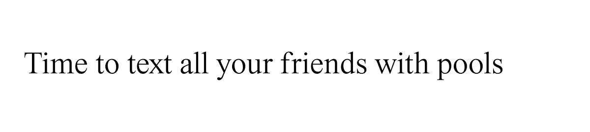 Time to text all your friends with pools