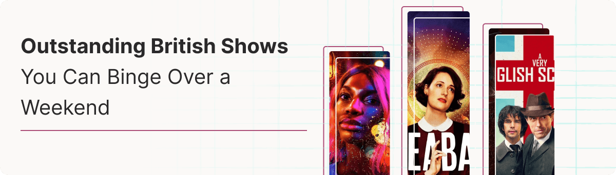 Outstanding British Shows You Can Binge Over a Weekend