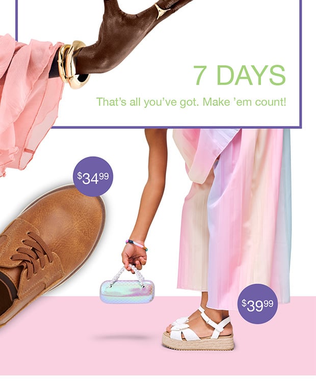 7 Days - That's all you've got. Make 'em count!'