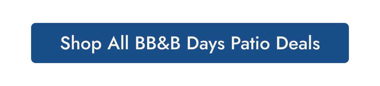 Shop all BB&B Days patio deals