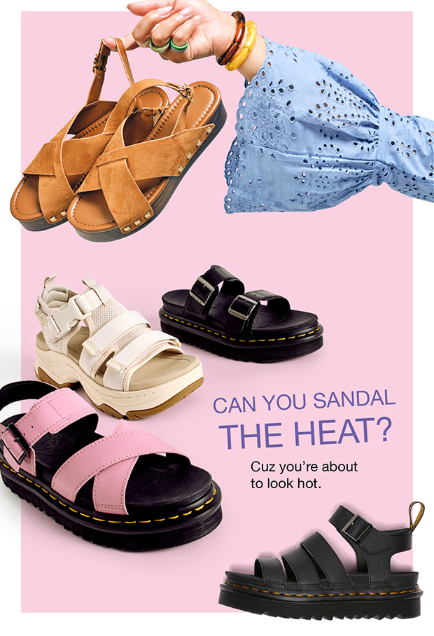 CAN YOU SANDAL THE HEAT? Cuz you’re about to look hot.