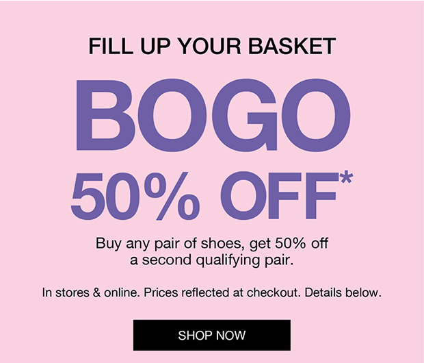 FILL UP YOUR BASKET | BOGO 50% OFF* | SHOP NOW