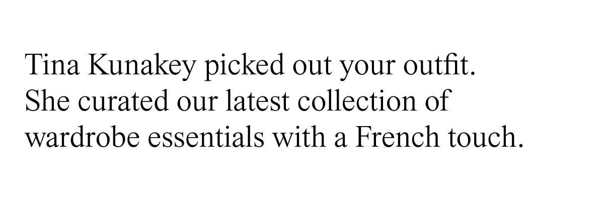 Tina Kunakey picked out your outfit