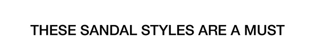 These Sandal Styles Are A Must