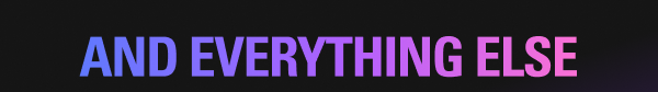 AND EVERYTHING ELSE