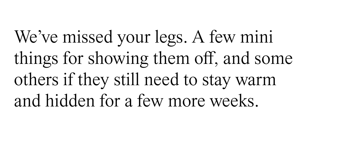 We've missed your legs