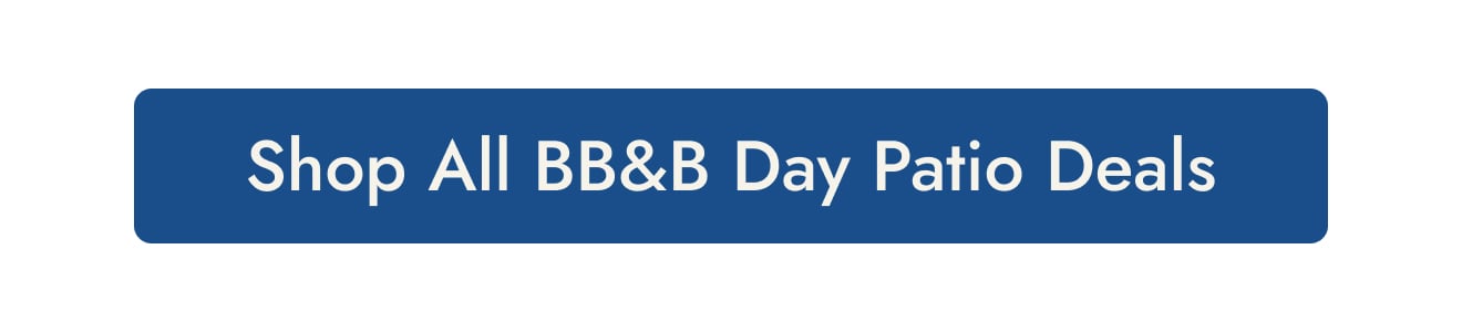 Shop all BB&B Day patio deals