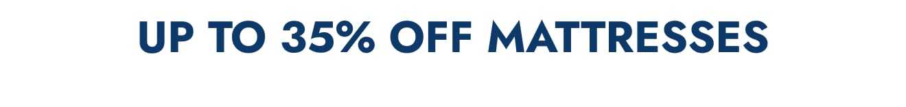 Up to 35% off mattresses